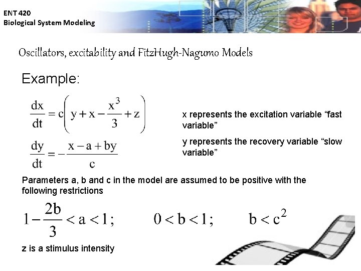ENT 420 Biological System Modeling Oscillators, excitability and Fitz. Hugh-Nagumo Models Example: x represents