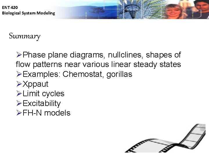 ENT 420 Biological System Modeling Summary ØPhase plane diagrams, nullclines, shapes of flow patterns