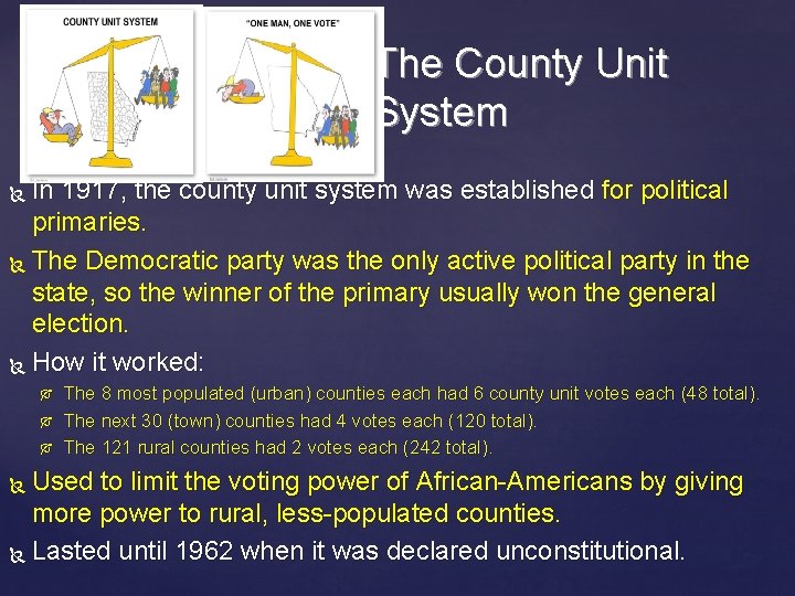 The County Unit System In 1917, the county unit system was established for political