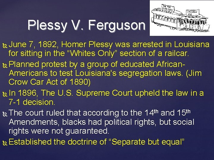 Plessy V. Ferguson June 7, 1892, Homer Plessy was arrested in Louisiana for sitting