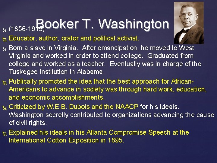 Booker T. Washington (1856 -1915) Educator, author, orator and political activist. Born a slave