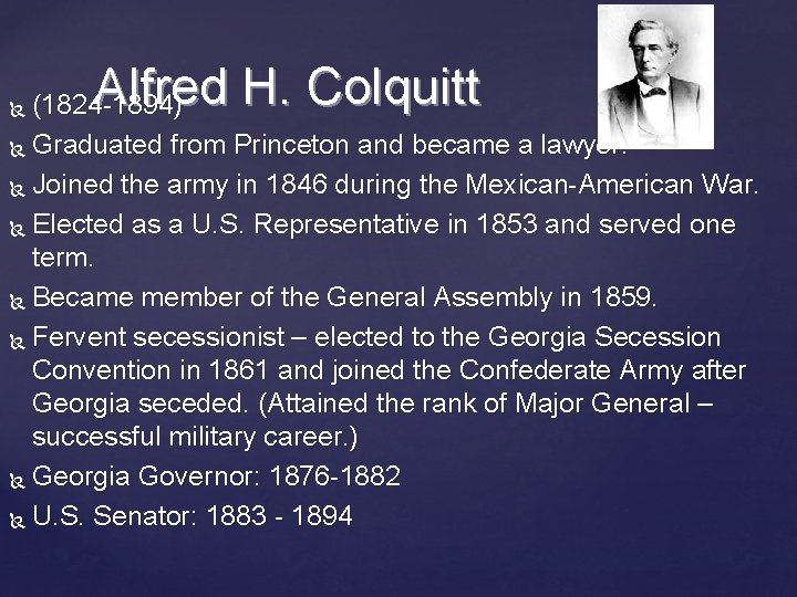 Alfred H. Colquitt (1824 -1894) Graduated from Princeton and became a lawyer. Joined the