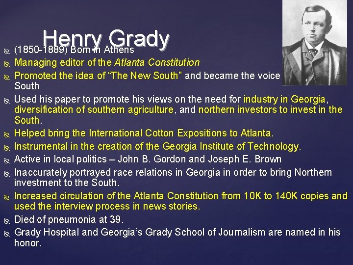  Henry Grady (1850 -1889) Born in Athens Managing editor of the Atlanta Constitution