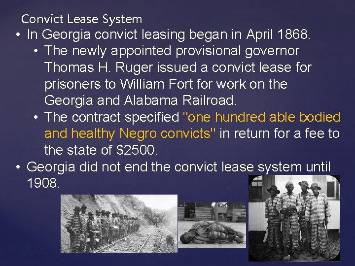 Convict Lease System • In Georgia convict leasing began in April 1868. • The