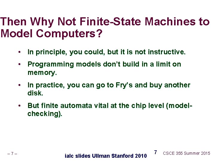 Then Why Not Finite-State Machines to Model Computers? • In principle, you could, but