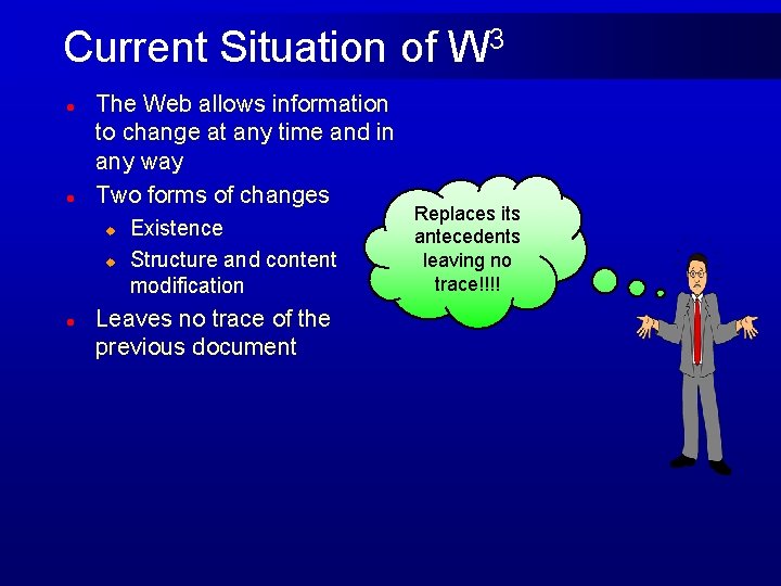Current Situation of W 3 l l The Web allows information to change at