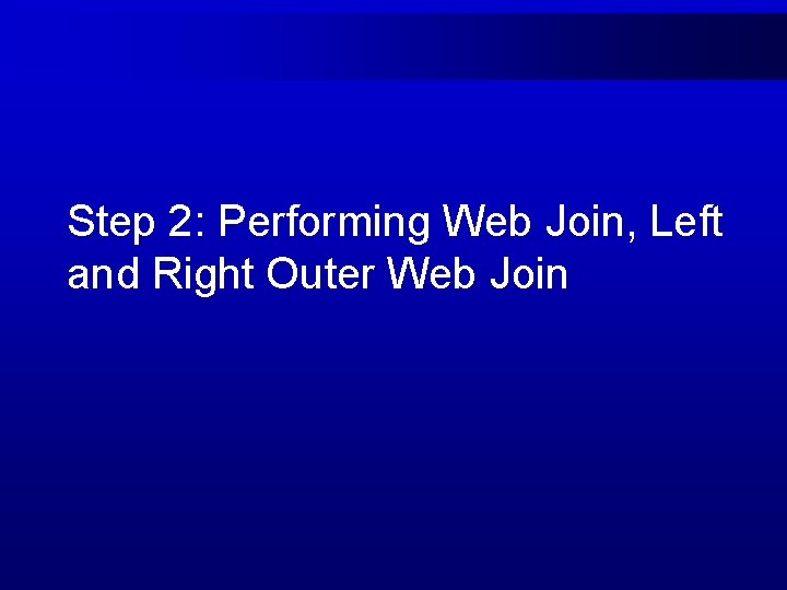 Step 2: Performing Web Join, Left and Right Outer Web Join 