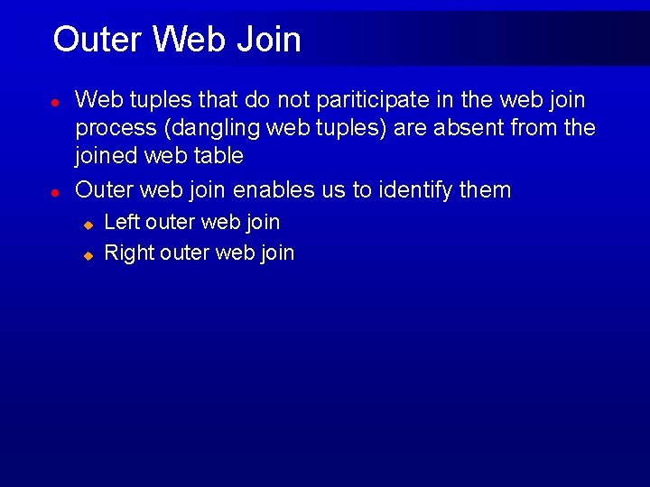 Outer Web Join l l Web tuples that do not pariticipate in the web