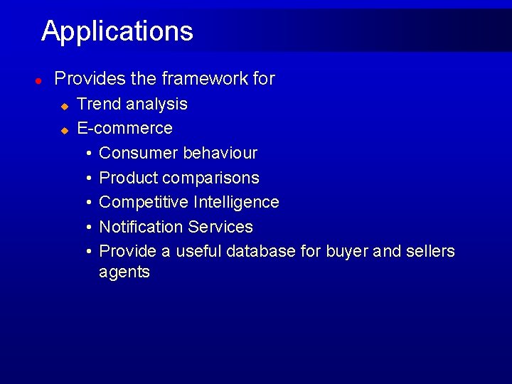 Applications l Provides the framework for u u Trend analysis E-commerce • Consumer behaviour