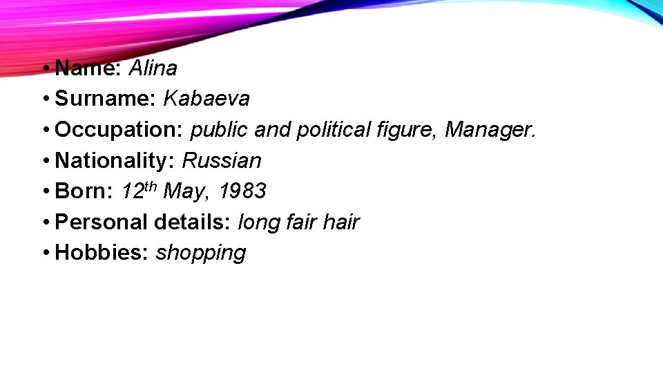 • Name: Alina • Surname: Kabaeva • Occupation: public and political figure, Manager.