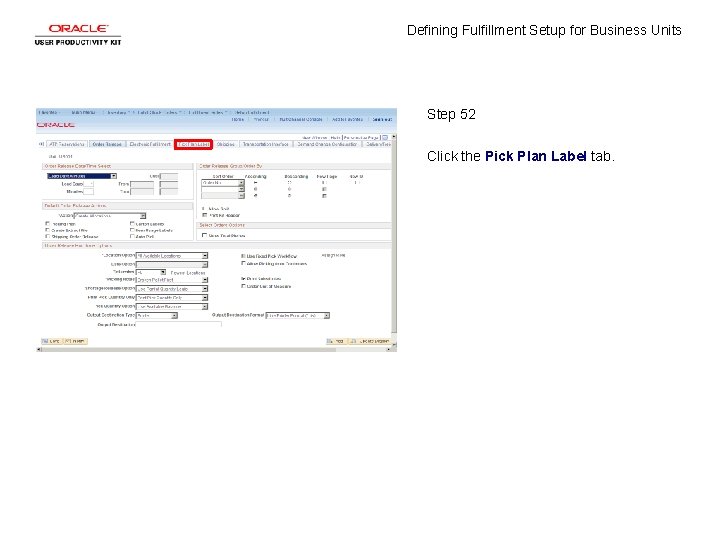 Defining Fulfillment Setup for Business Units Step 52 Click the Pick Plan Label tab.
