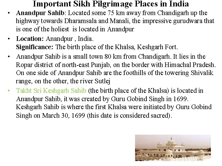 Important Sikh Pilgrimage Places in India • Anandpur Sahib: Located some 75 km away
