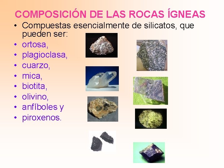 COMPOSICIÓN DE LAS ROCAS ÍGNEAS • Compuestas esencialmente de silicatos, que pueden ser: •