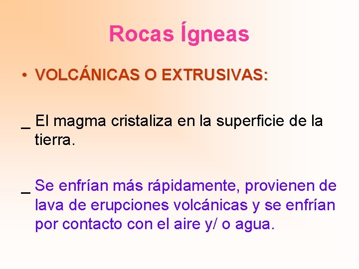 Rocas Ígneas • VOLCÁNICAS O EXTRUSIVAS: _ El magma cristaliza en la superficie de