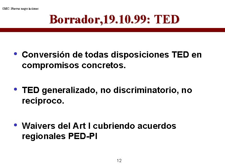 OMC: Nuevas negociaciones Borrador, 19. 10. 99: TED • Conversión de todas disposiciones TED