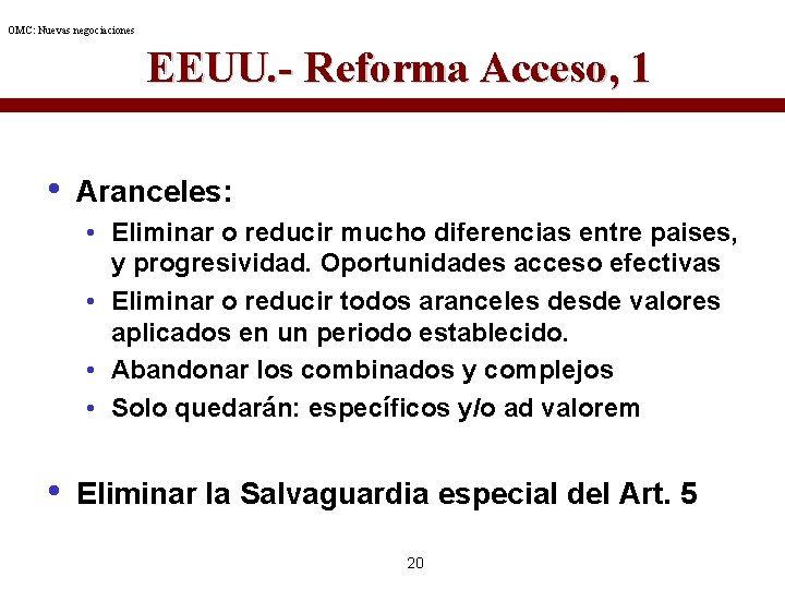 OMC: Nuevas negociaciones EEUU. - Reforma Acceso, 1 • Aranceles: • Eliminar o reducir