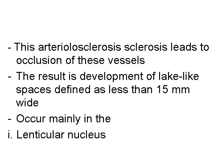 - This arteriolosclerosis leads to occlusion of these vessels - The result is development