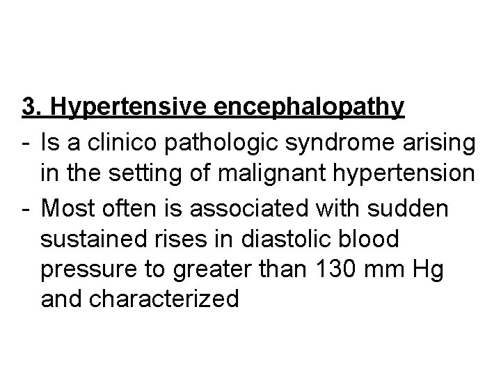 3. Hypertensive encephalopathy - Is a clinico pathologic syndrome arising in the setting of