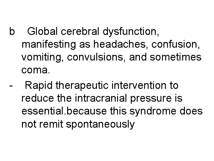 b Global cerebral dysfunction, manifesting as headaches, confusion, vomiting, convulsions, and sometimes coma. -