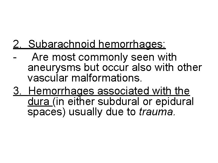 2. Subarachnoid hemorrhages: - Are most commonly seen with aneurysms but occur also with