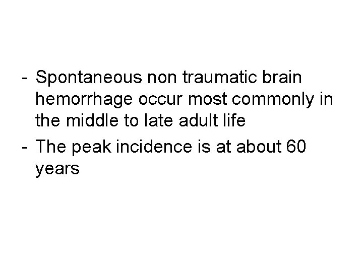 - Spontaneous non traumatic brain hemorrhage occur most commonly in the middle to late