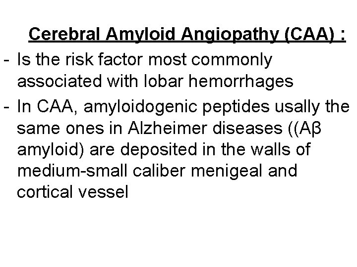 Cerebral Amyloid Angiopathy (CAA) : - Is the risk factor most commonly associated with
