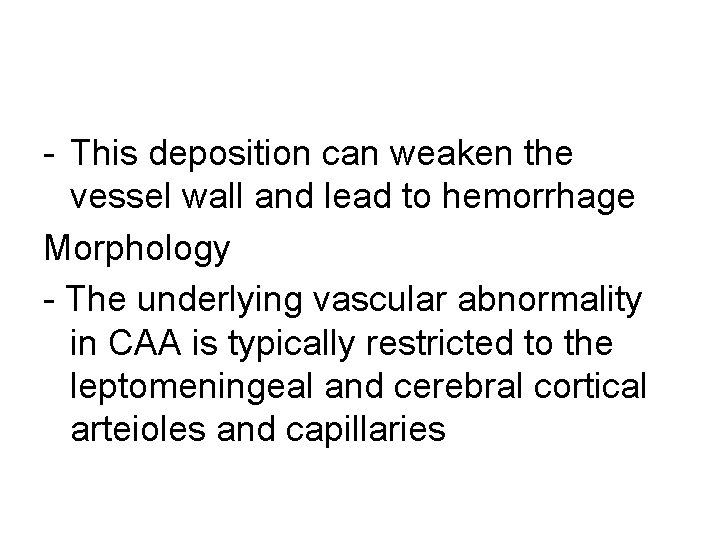 - This deposition can weaken the vessel wall and lead to hemorrhage Morphology -