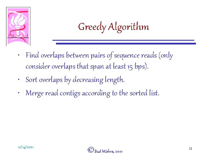 Greedy Algorithm • Find overlaps between pairs of sequence reads (only consider overlaps that