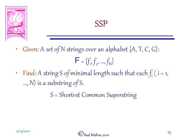 SSP • Given: A set of N strings over an alphabet {A, T, C,