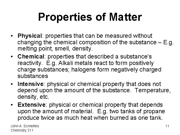 Properties of Matter • Physical: properties that can be measured without changing the chemical