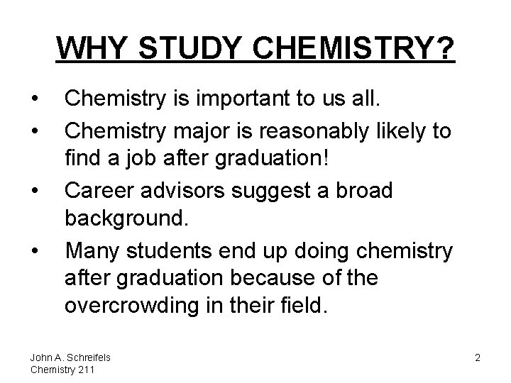 WHY STUDY CHEMISTRY? • • Chemistry is important to us all. Chemistry major is