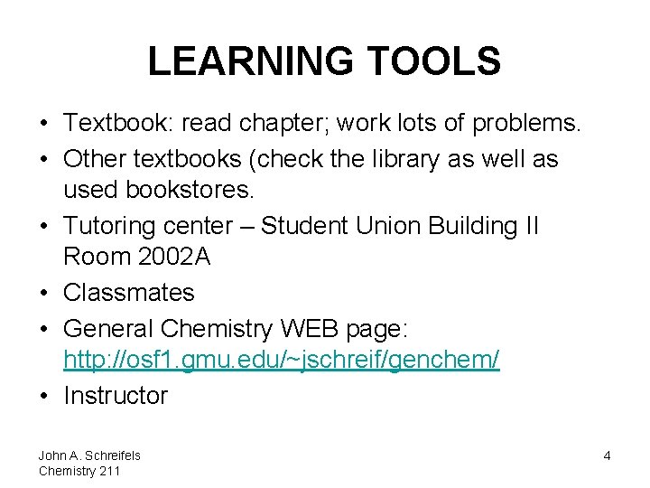 LEARNING TOOLS • Textbook: read chapter; work lots of problems. • Other textbooks (check