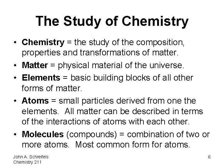 The Study of Chemistry • Chemistry = the study of the composition, properties and