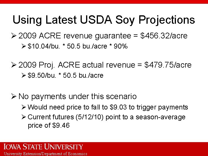 Using Latest USDA Soy Projections Ø 2009 ACRE revenue guarantee = $456. 32/acre Ø