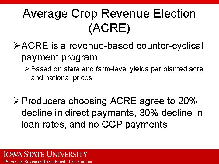 Average Crop Revenue Election (ACRE) Ø ACRE is a revenue-based counter-cyclical payment program Ø