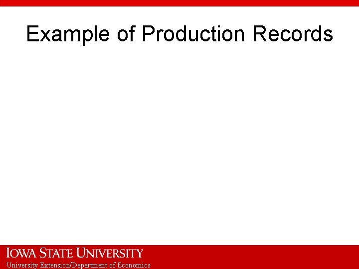 Example of Production Records University Extension/Department of Economics 