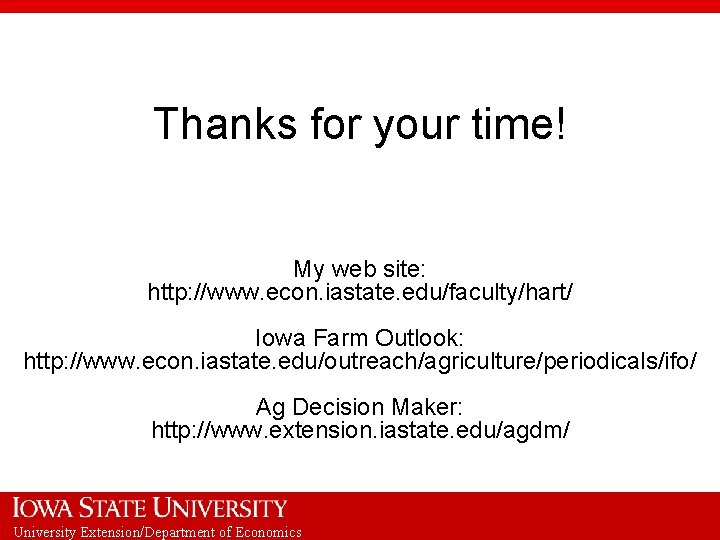 Thanks for your time! My web site: http: //www. econ. iastate. edu/faculty/hart/ Iowa Farm