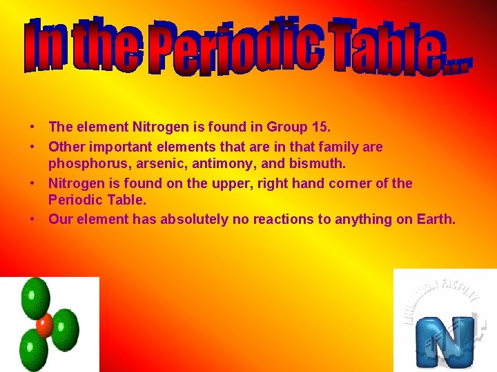  • The element Nitrogen is found in Group 15. • Other important elements