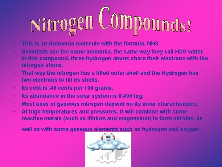  • • This is an Ammonia molecule with the formula, NH 3. Scientists