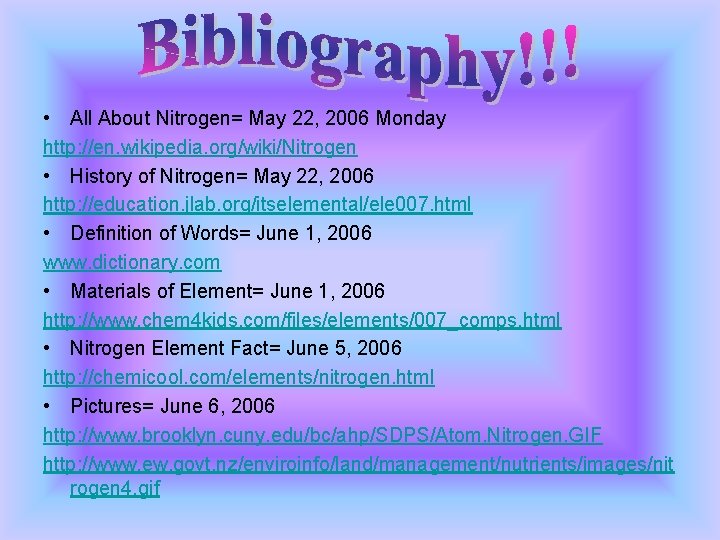  • All About Nitrogen= May 22, 2006 Monday http: //en. wikipedia. org/wiki/Nitrogen •