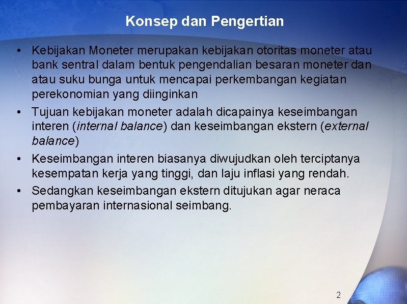 Konsep dan Pengertian • Kebijakan Moneter merupakan kebijakan otoritas moneter atau bank sentral dalam