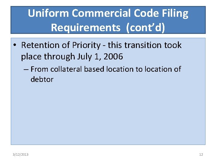 Uniform Commercial Code Filing Requirements (cont’d) • Retention of Priority - this transition took