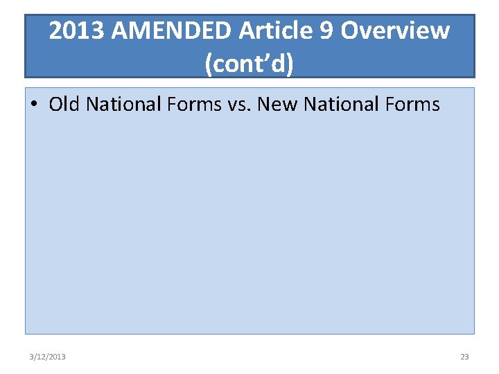 2013 AMENDED Article 9 Overview (cont’d) • Old National Forms vs. New National Forms