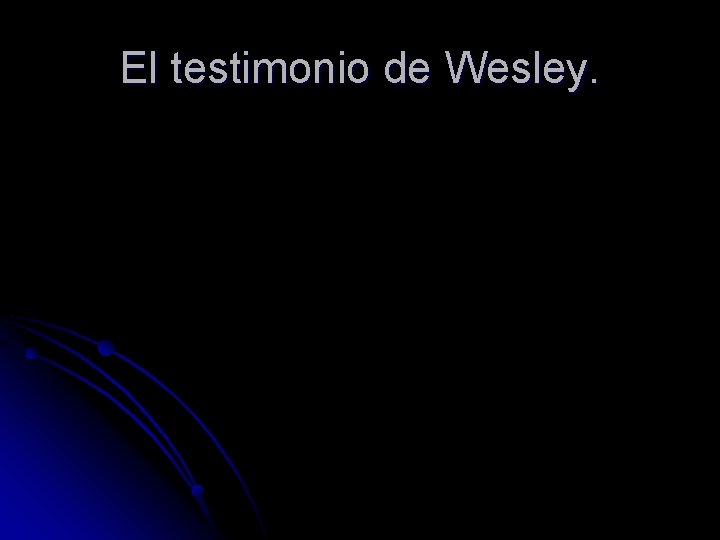 El testimonio de Wesley. 