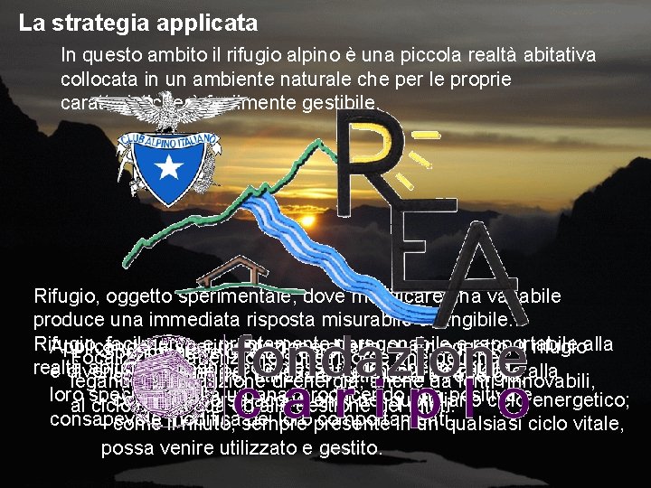 La strategia applicata In questo ambito il rifugio alpino è una piccola realtà abitativa