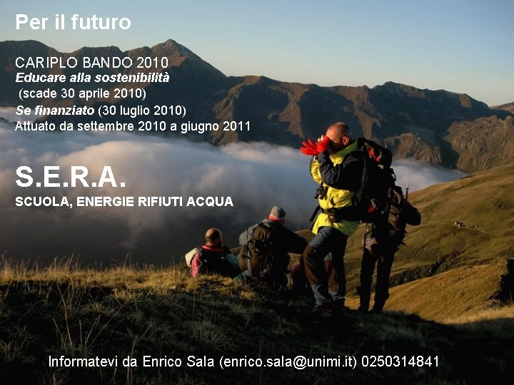 Per il futuro CARIPLO BANDO 2010 Educare alla sostenibilità (scade 30 aprile 2010) Se