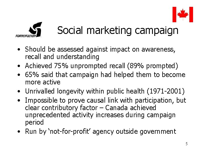 Social marketing campaign • Should be assessed against impact on awareness, recall and understanding