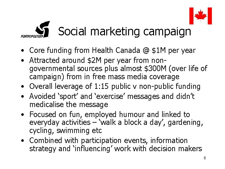 Social marketing campaign • Core funding from Health Canada @ $1 M per year