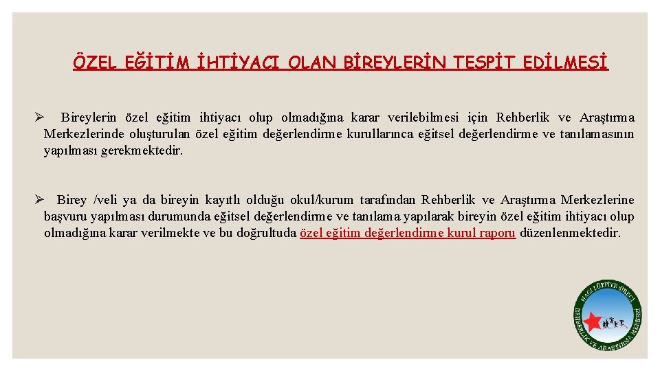 ÖZEL EĞİTİM İHTİYACI OLAN BİREYLERİN TESPİT EDİLMESİ Ø Bireylerin özel eğitim ihtiyacı olup olmadığına