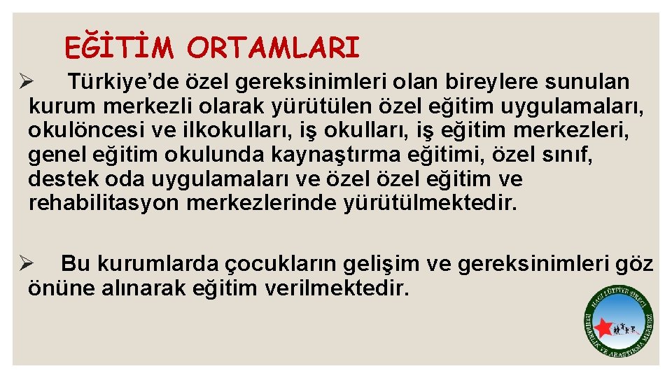EĞİTİM ORTAMLARI Ø Türkiye’de özel gereksinimleri olan bireylere sunulan kurum merkezli olarak yürütülen özel